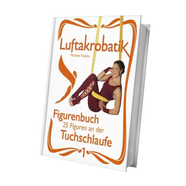 Luftakrobatik Figurenbuch Tuchschlaufe 1: 25 Figuren an der Tuchschlaufe -1- (Luftakrobatik Figurenbuch Tuchschlaufe: 25 Figuren an der Tuchschlaufe) Leisure & Fun