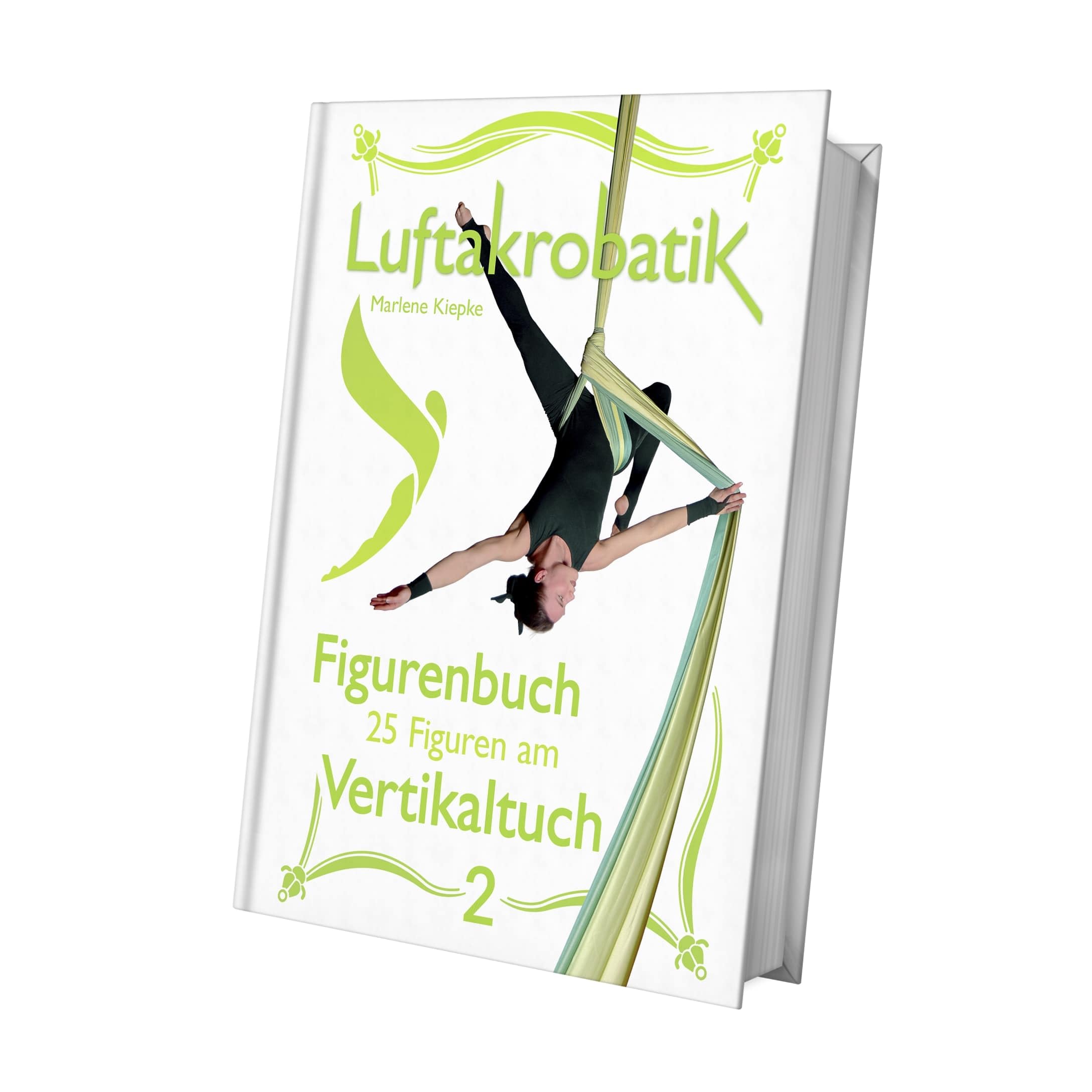 Luftakrobatik Figurenbuch Vertikaltuch 2: 25 Figuren am Vertikaltuch -2- (Luftakrobatik Figurenbuch Vertikaltuch: 25 Figuren am Vertikaltuch) Leisure & Fun