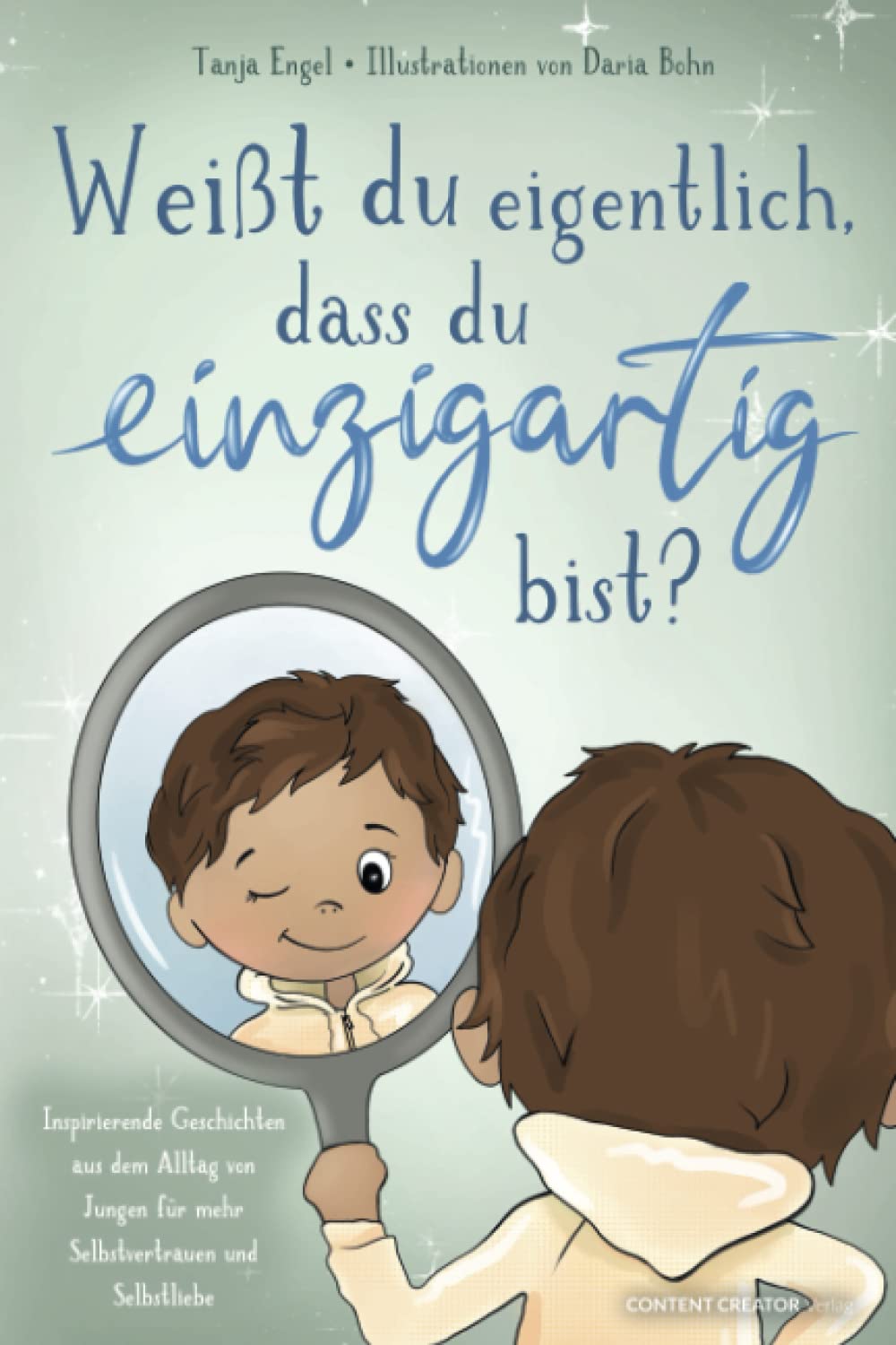 Weißt du eigentlich, dass du einzigartig bist? - Inspirierende Geschichten aus dem Alltag von Jungen für mehr Selbstvertrauen und Selbstliebe Business, Finance & Career