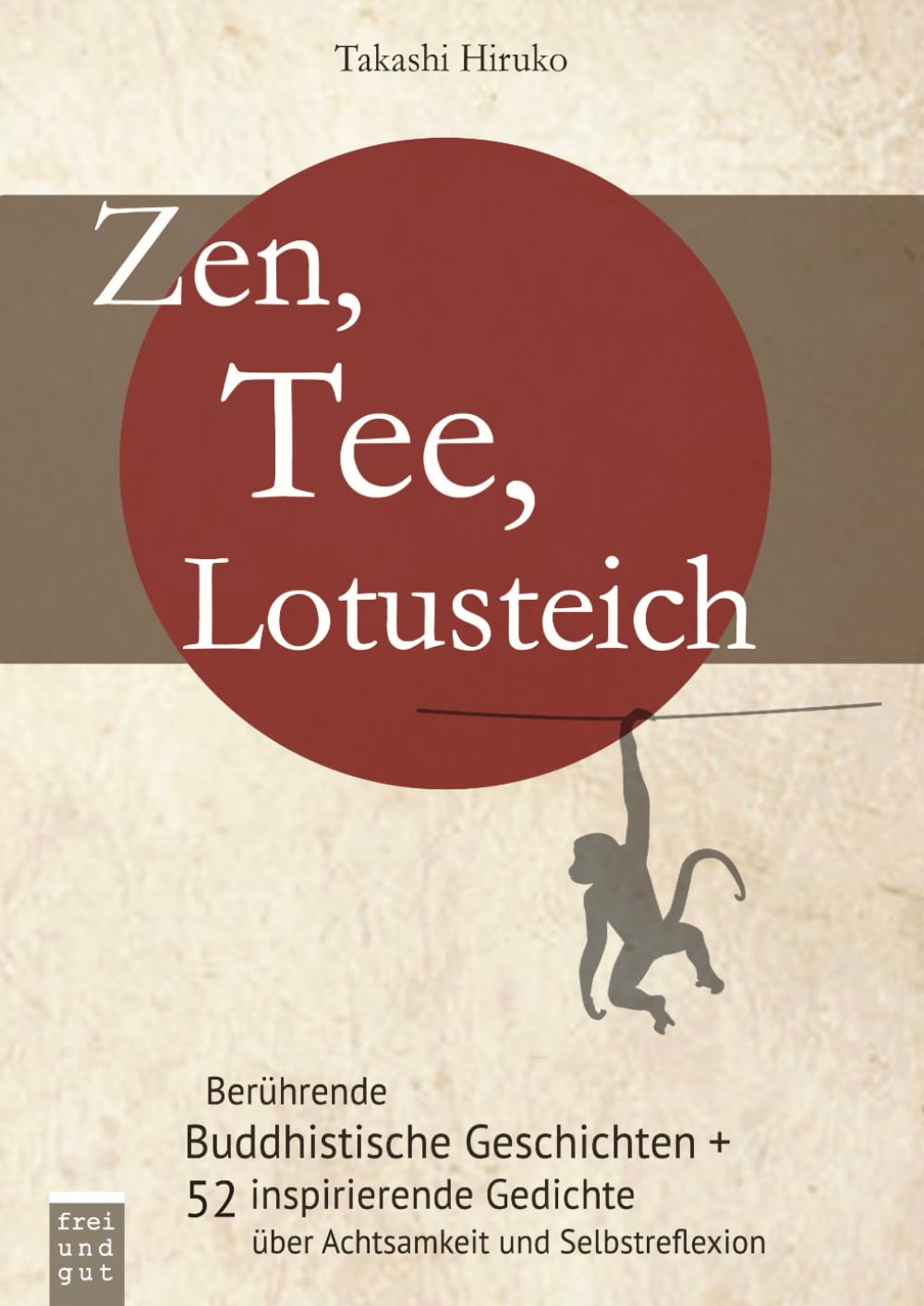 Zen, Tee, Lotusteich: berührende Buddhistische Geschichten + 52 inspirierende Gedichte über Achtsamkeit und Selbstreflexion: Woche für Woche intensiver leben Essays & Short Stories