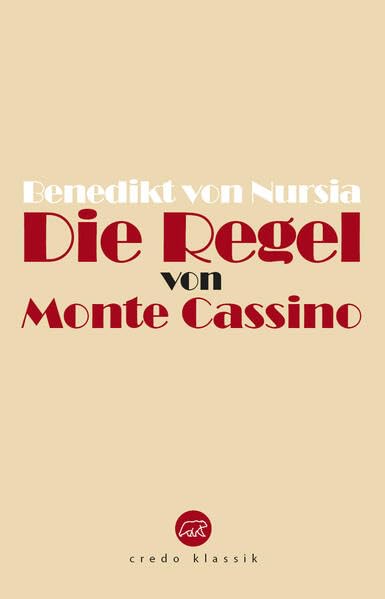 Die Regel von Monte Cassino: Regula Benedicti (Edition Credo: Bibliothek katholischer Klassik) Religion & Esotericism
