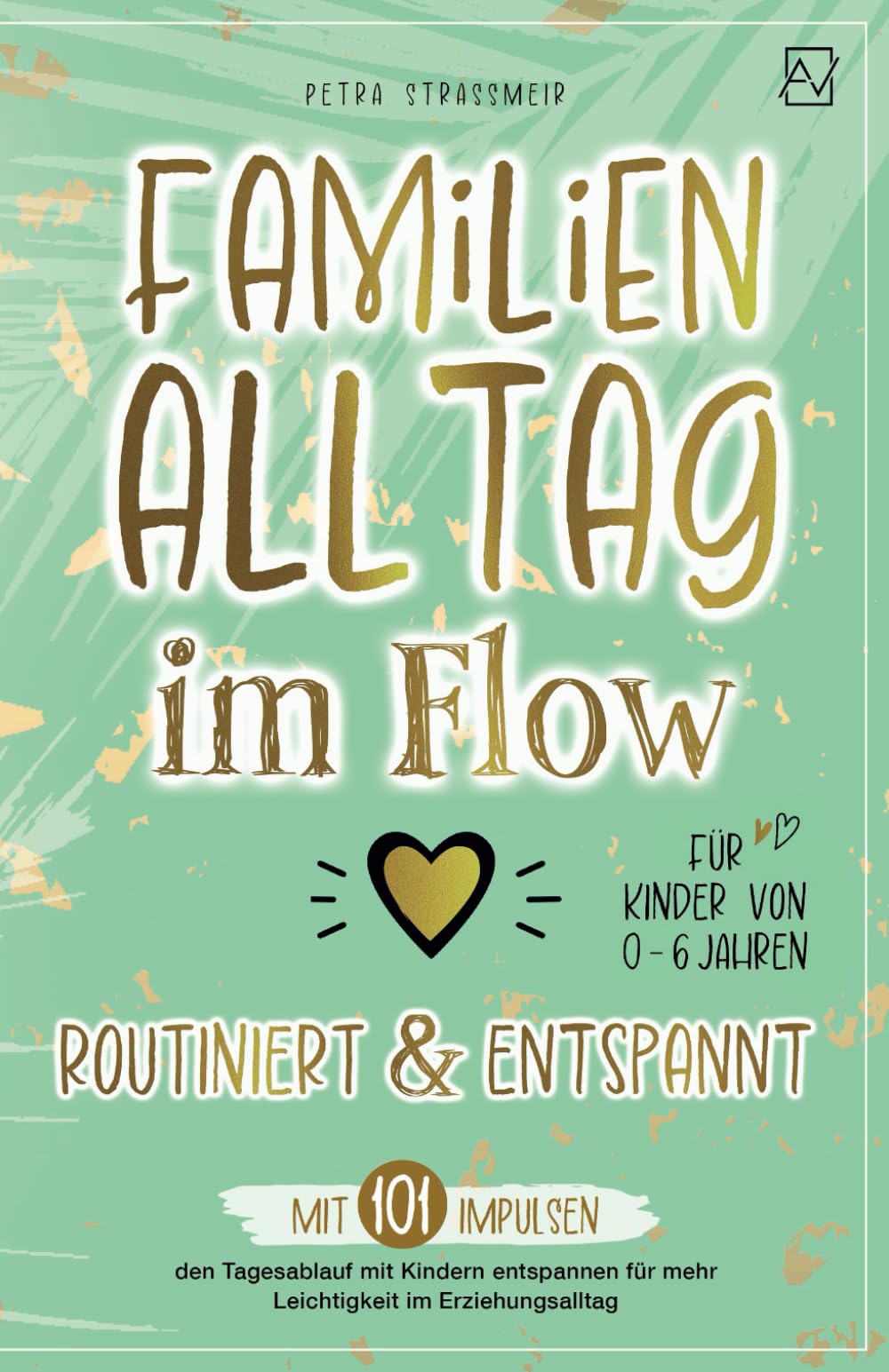 Familienalltag im Flow – routiniert & entspannt: Mit 101 Impulsen den Tagesablauf mit Kindern entspannen für mehr Leichtigkeit im Erziehungsalltag | Für Kinder von 0-6 Jahren Parents & Children