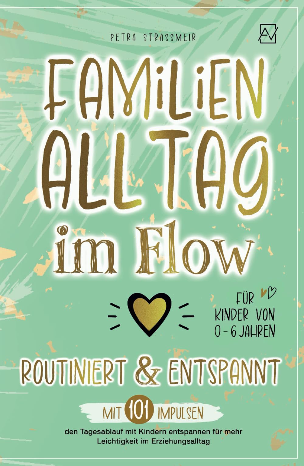 Familienalltag im Flow – routiniert & entspannt: Mit 101 Impulsen den Tagesablauf mit Kindern entspannen für mehr Leichtigkeit im Erziehungsalltag | Für Kinder von 0-6 Jahren Parents & Children