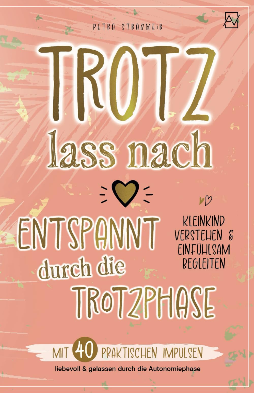 Trotz lass nach - Entspannt durch die Trotzphase: Mit 40 praktischen Impulsen liebevoll & gelassen durch die Autonomiephase | Kleinkind verstehen & einfühlsam begleiten book