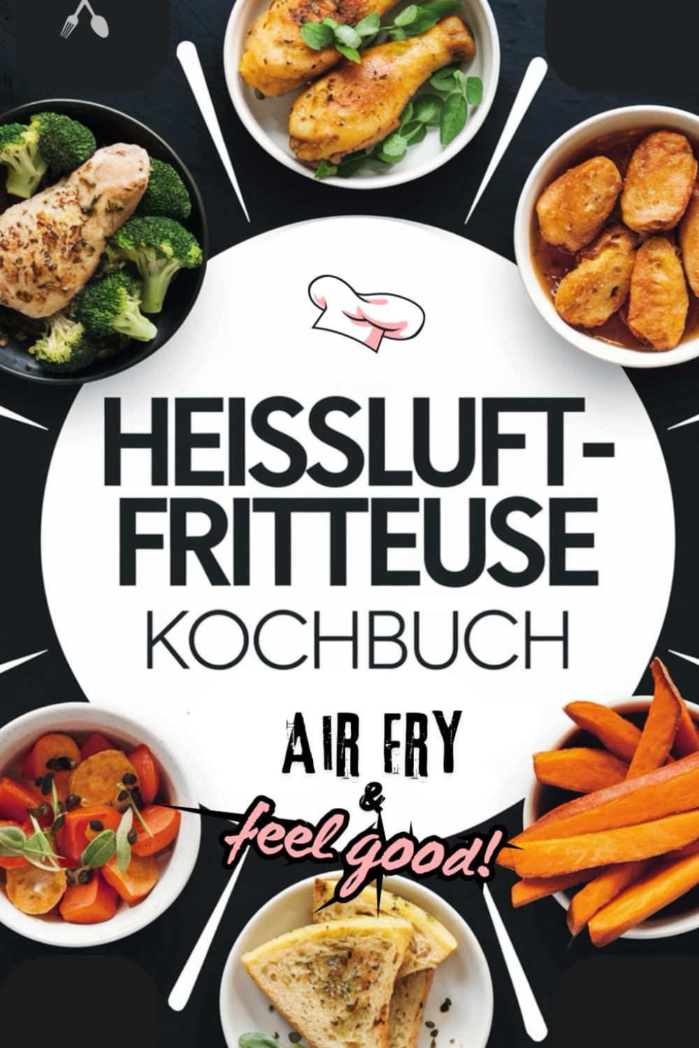 Heissluftfritteuse Kochbuch: Air Fry & Feel Good! Voller Genuss zu jedem Anlass - Express-Rezepte mit nur 5 Zutaten in Farbe | Geeignet für alle Airfryer Modelle Leisure, Home & Garden