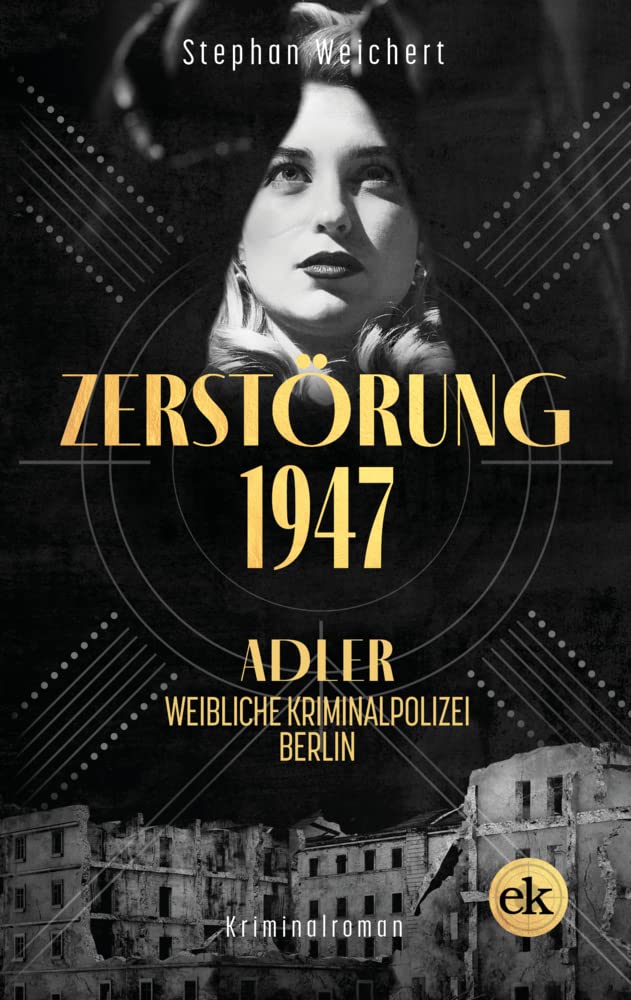 Zerstörung, 1947: Adler, weibliche Kriminalpolizei, Berlin Historical Fiction