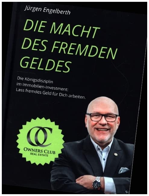 Die Macht des fremden Geldes: Die Königsdisziplin im Immobilien-Investment: Lass fremdes Geld für Dich arbeiten Business, Finance & Career