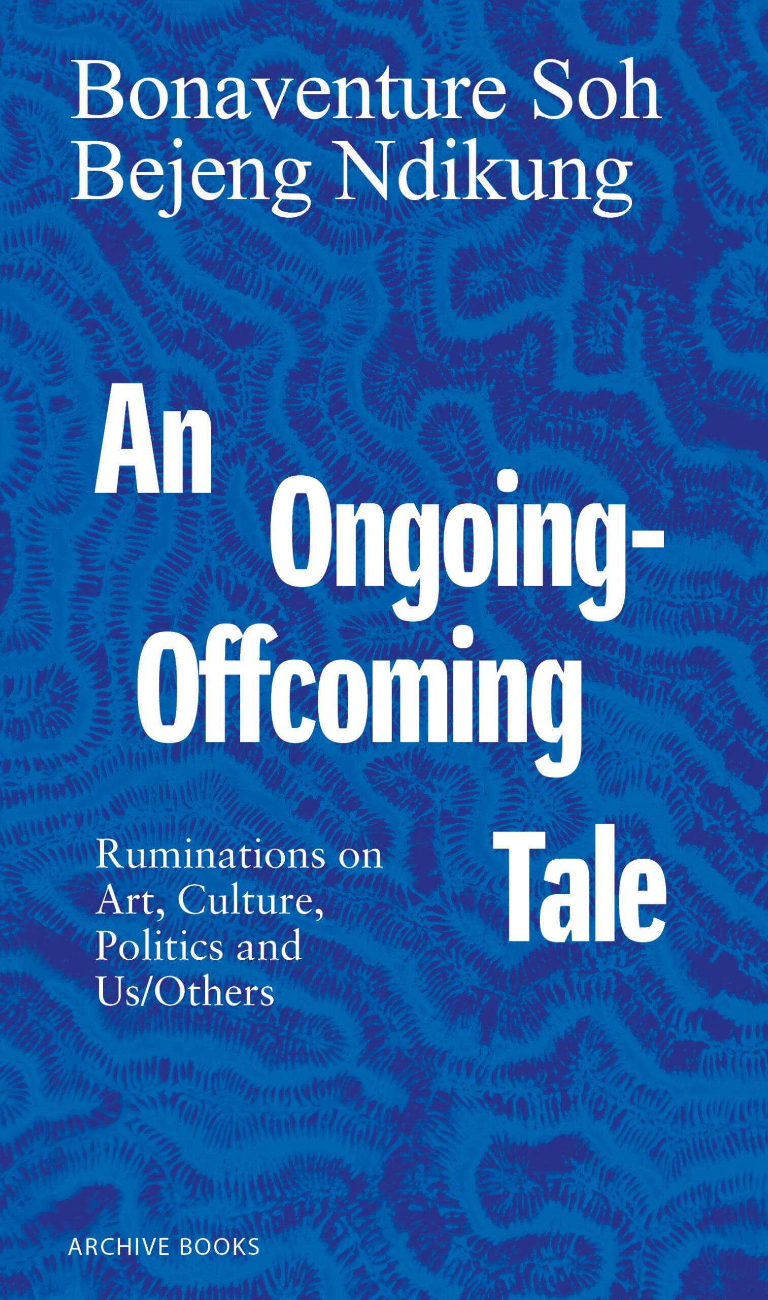 An Ongoing-Offcoming Tale: Ruminations on Art, Culture, Politics and Us/Others Contemporary literature