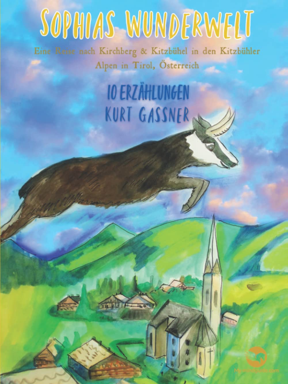 Sophia's Wunderwelt: Eine Reise nach Kirchberg & Kitzbühel in den Kitzbühler Alpen in Tirol, Österreich 10 ERZÄHLUNGEN KURT GASSNER Novels & Short Stories