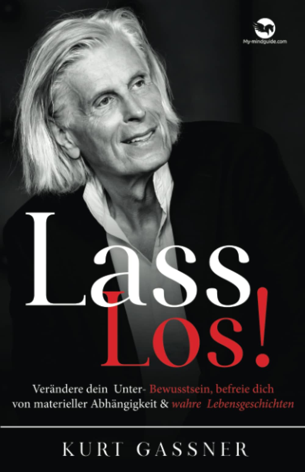 Lass Los!: Verändere dein Unter- Bewusstsein, befreie dich von materieller Abhängigkeit & wahre Lebensgeschichten Philosophy