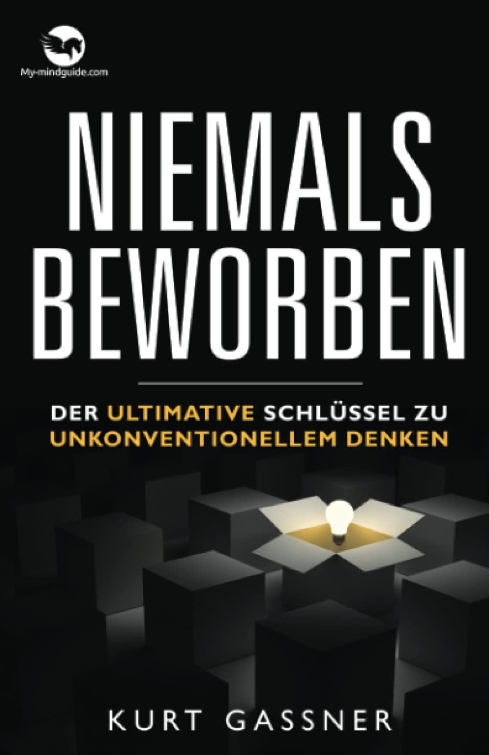 Niemals Beworben: Der ultimative schlüssel zu unkonventionellem denken Business, Finance & Career