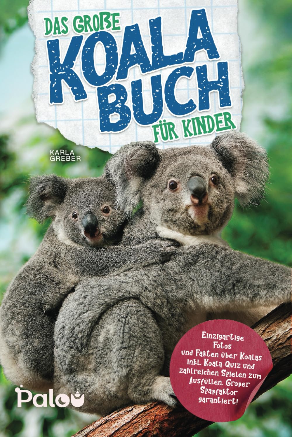 Das große Koala Buch für Kinder: Einzigartige Fotos und Fakten über Koalas inkl. Koala-Quiz und zahlreichen Spielen zum Ausfüllen. Großer Spaßfaktor garantiert! Parents & Children