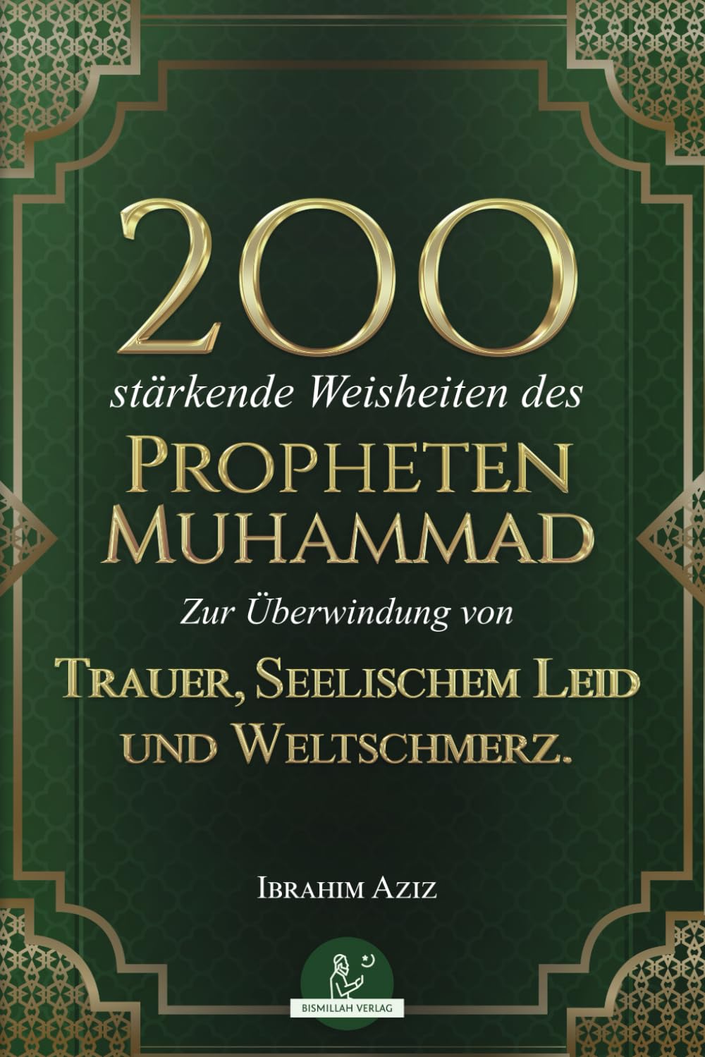 200 stärkende Weisheiten des Propheten Muhammad: Zur Überwindung von Trauer, seelischem Leid und Weltschmerz. book