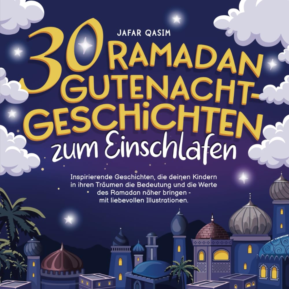 30 Ramadan Gutenacht-Geschichten zum Einschlafen: Inspirierende Geschichten, die deinen Kindern in ihren Träumen die Bedeutung und die Werte des Ramadan näher bringen - mit liebevollen Illustrationen. book