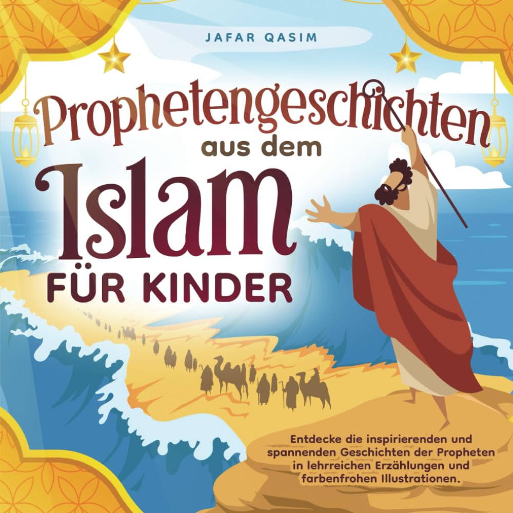 Prophetengeschichten aus dem Islam für Kinder: Entdecke die inspirierenden und spannenden Geschichten der Propheten in lehrreichen Erzählungen und farbenfrohen Illustrationen. Religion & Esotericism