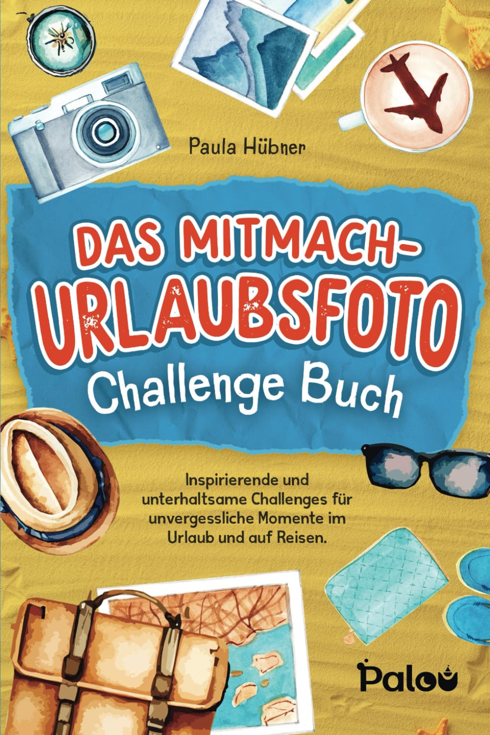 Das Mitmach-Urlaubsfoto Challenge Buch: Inspirierende und unterhaltsame Challenges für unvergessliche Momente im Urlaub und auf Reisen Travel Guides