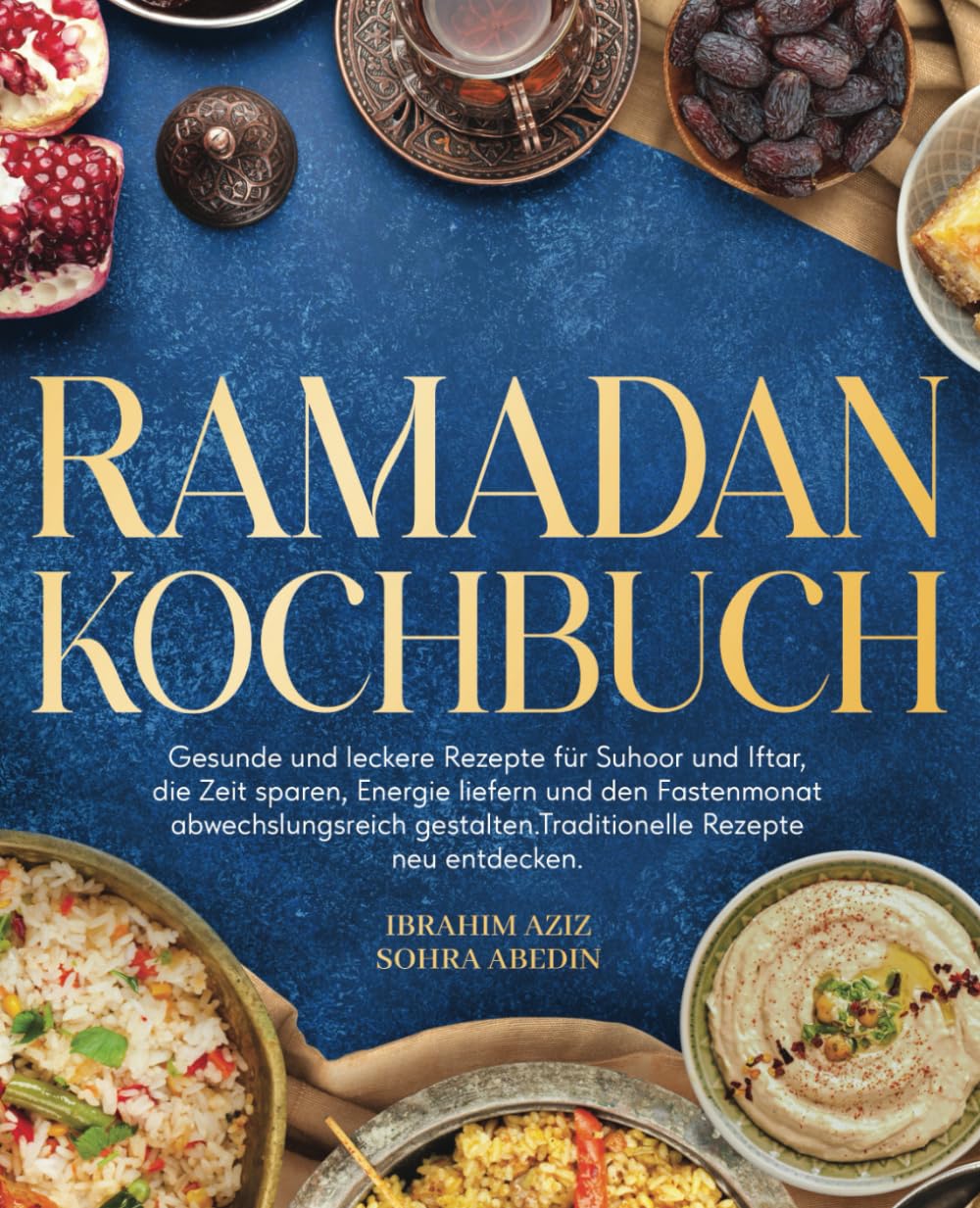 Ramadan Kochbuch: Gesunde und leckere Rezepte für Suhoor und Iftar, die Zeit sparen, Energie liefern und den Fastenmonat abwechslungsreich gestalten. Traditionelle Rezepte neu entdecken. Social Sciences