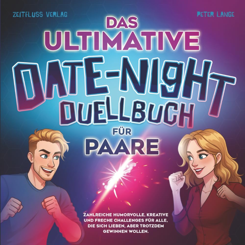 Das ultimative Date-Night-Duellbuch für Paare: Zahlreiche humorvolle, kreative und freche Challenges für alle, die sich lieben, aber trotzdem gewinnen wollen. Partnership & Love
