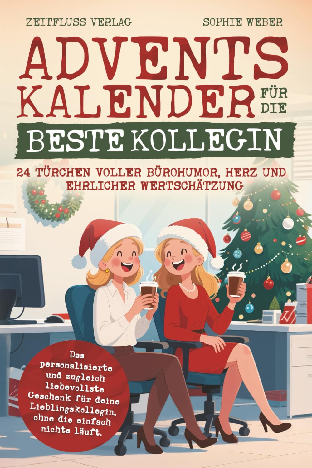 Adventskalender für die beste Kollegin – 24 Türchen voller Bürohumor, Herz und ehrlicher Wertschätzung: Das personalisierte und zugleich liebevollste ... ohne die einfach nichts läuft. Business, Finance & Career