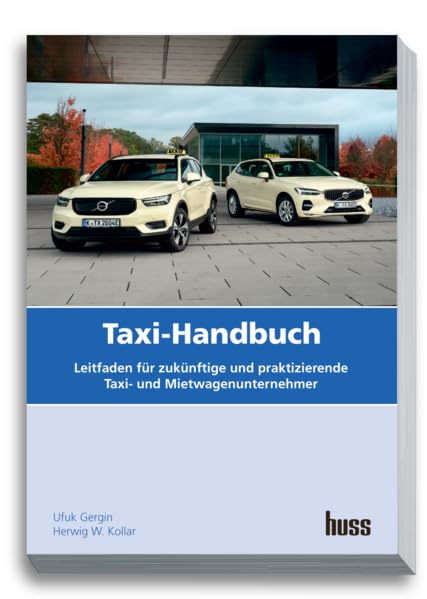 Taxi-Handbuch: Leitfaden für zukünftige und praktizierende Taxi- und Mietwagen-Unternehmer Business, Finance & Career