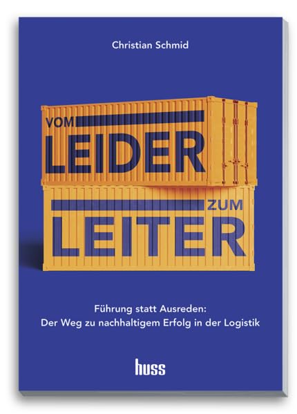 Vom Leider zum Leiter: Führung statt Ausreden: der Weg zu nachhaltigem Erfolg in der Logistik Law