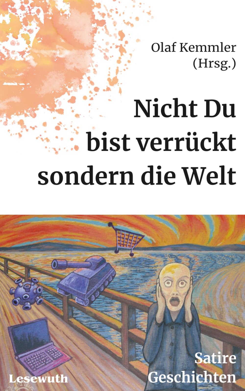 Nicht du bist verrückt, sondern die Welt: Alltagsbegebenheiten, die einen in den Wahnsinn treiben könnten: Satire, Geschichten Contemporary literature Books