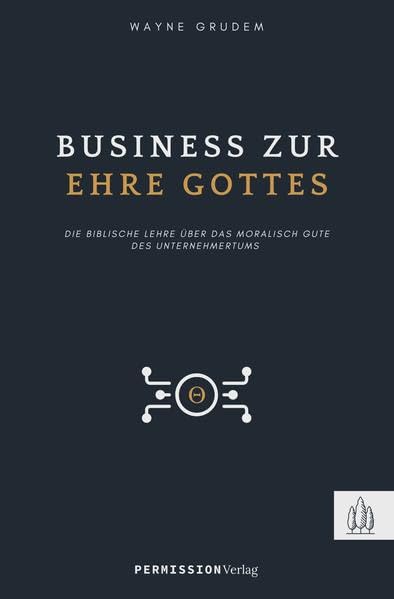 Business zur Ehre Gottes: Die biblische Lehre über die Möglichkeit, Gott als Unternehmer zu verherrlichen Business, Finance & Career