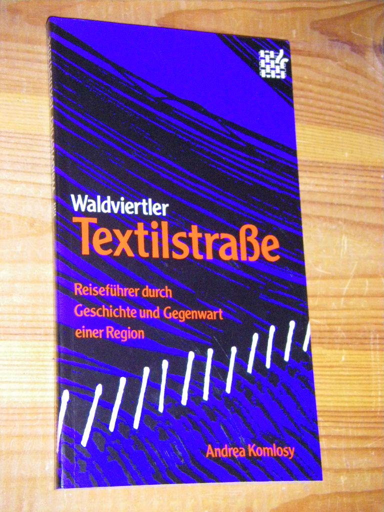 Waldviertler Textilstrasse. Reiseführer durch Geschichte und Gegenwart einer Region Books