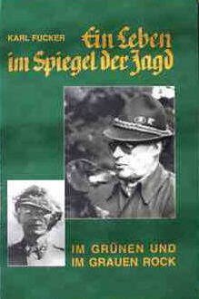 Ein Leben im Spiegel der Jagd - Im grünen und im grauen Rock - Karl Fucker Books