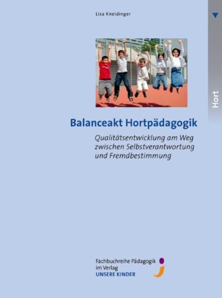 Balanceakt Hortpädagogik: Qualitätsentwicklung am Weg zwischen Selbstverantwortung und Fremdbestimmung Books