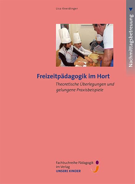 Freizeitpädagogik im Hort: Theoretische Überlegungen und gelungene Praxisbeispiele (Fachbuchreihe Pädagogik) Children's books