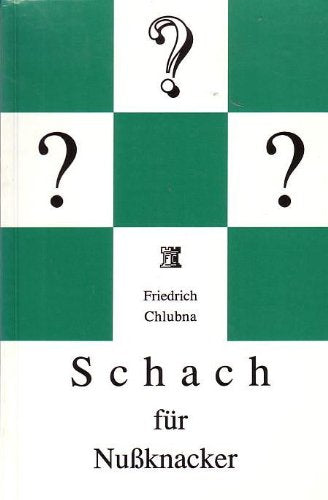 Schach für Nussknacker. Eine Einführung in die Welt des Schachproblems mit lexikalischem Anhang "Problemschach von A - Z" book
