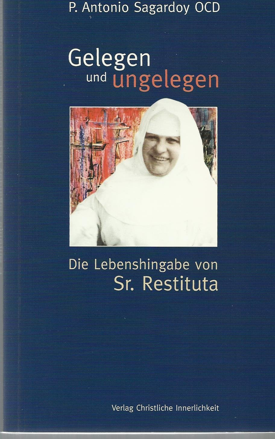 Gelegen und Ungelegen: Die Lebenshingabe von Schwester Restituta Books
