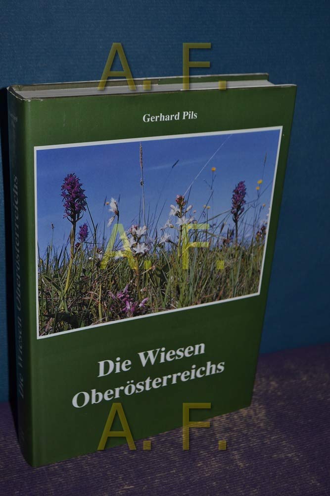 Die Wiesen Oberösterreichs (Eine Naturgeschichte des oberösterreichischen Grünlandes unter besonderer Berücksichtigung von Naturschutzaspekten) book