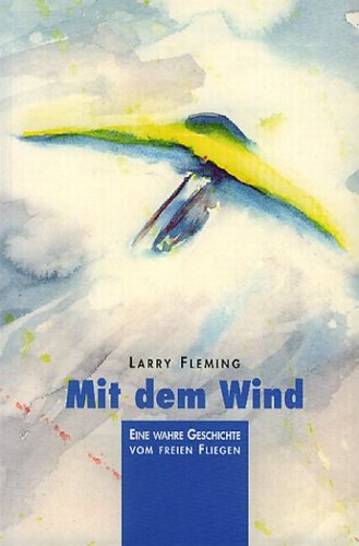 Mit dem Wind: Eine wahre Geschichte vom freien Fliegen Fiction