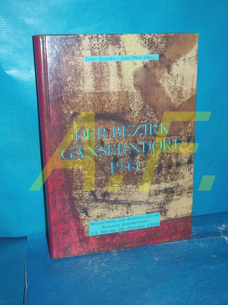 Der Bezirk Gänserndorf 1945 : Begleitband zur Ausstellung im Schloss Jedenspeigen, 13. Mai bis 26. Oktober 1995 Books