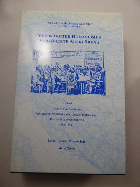 Verdrängter Humanismus - Verzögerte Aufklärung: Bildung und Einbildung. Vom verfehlten Bürgerlichen zum Liberalismus. Philosophie in Österreich (1820-1880) Books
