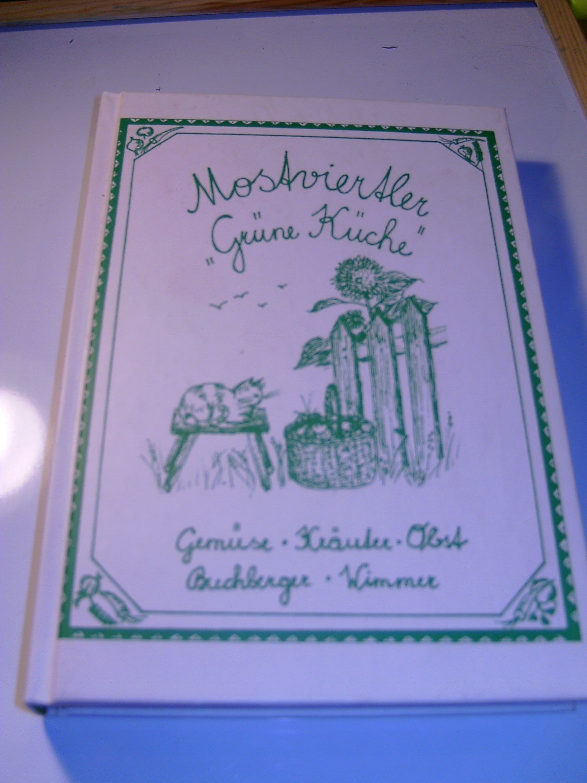 Mostviertler Grüne Küche, Gemüse Kräuter Obst Cooking & Enjoying Books