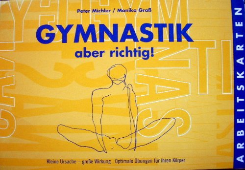 Gymnastik - aber richtig: kleine Ursache - große Wirkung. Optimale Übungen für Ihren Körper Books