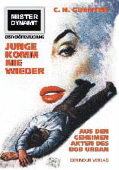 Mister Dynamit: Junge komm nie wieder. Aus dem Geheim-Archiv von C. H. Guenter Contemporary literature