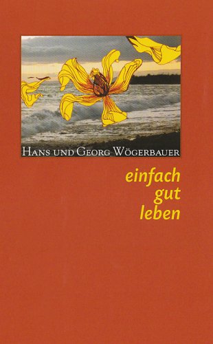 Einfach gut leben: Ganzheitsmedizinische Gedanken und Impulse zur bewussten Lebensgestaltung Lifestyle