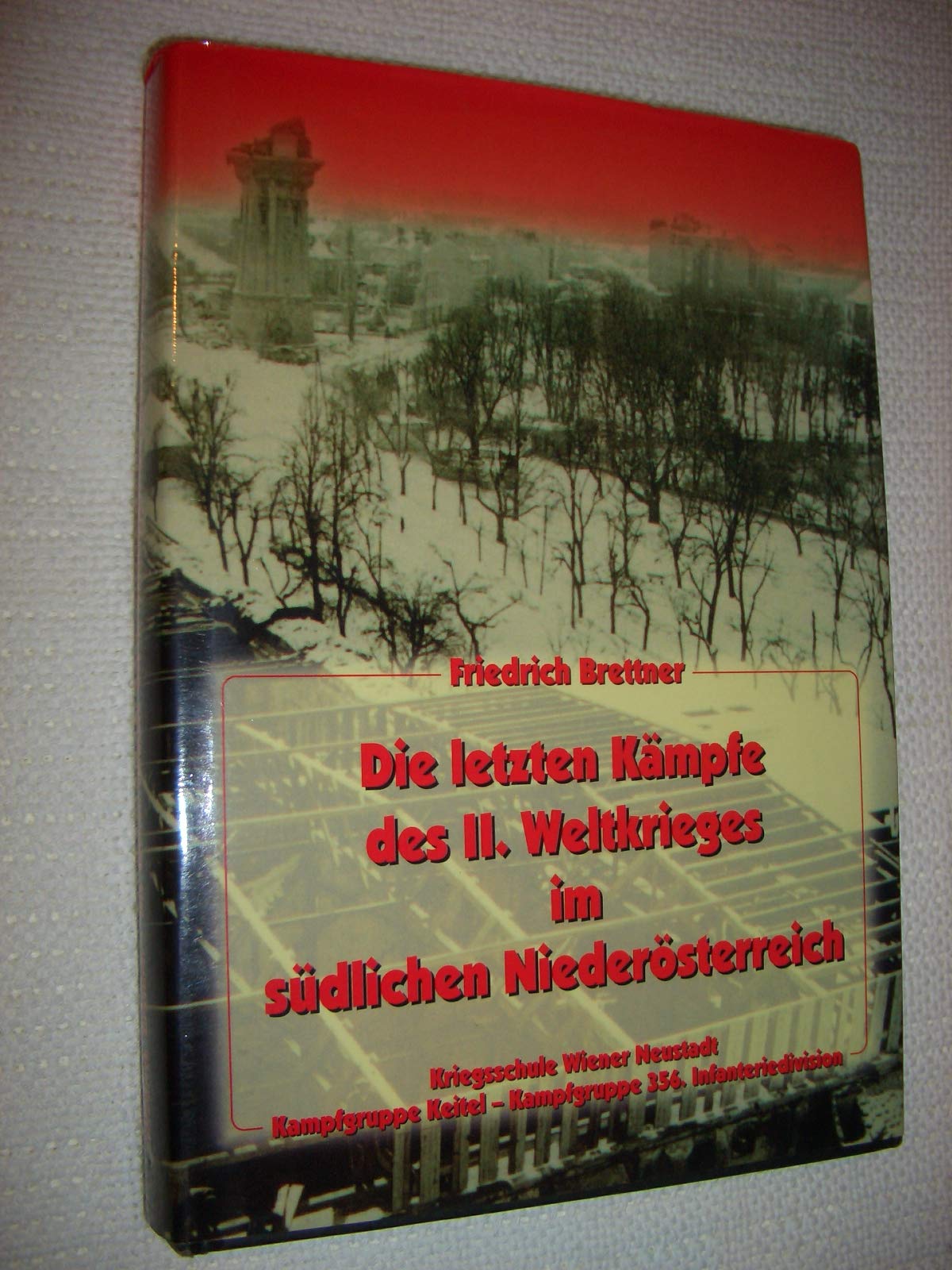 Die letzten Kämpfe des Zweiten Weltkrieges im südlichen Niederösterreich: Kriegsschule Wiener Neustadt, Kampfgruppe Keitel, 356 Infanterie Division Books