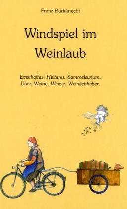 Windspiel im Weinlaub - Ernsthaftes.Heiteres. Sammelsurium. Über: Weine. Winzer. Weinliebhaber Books
