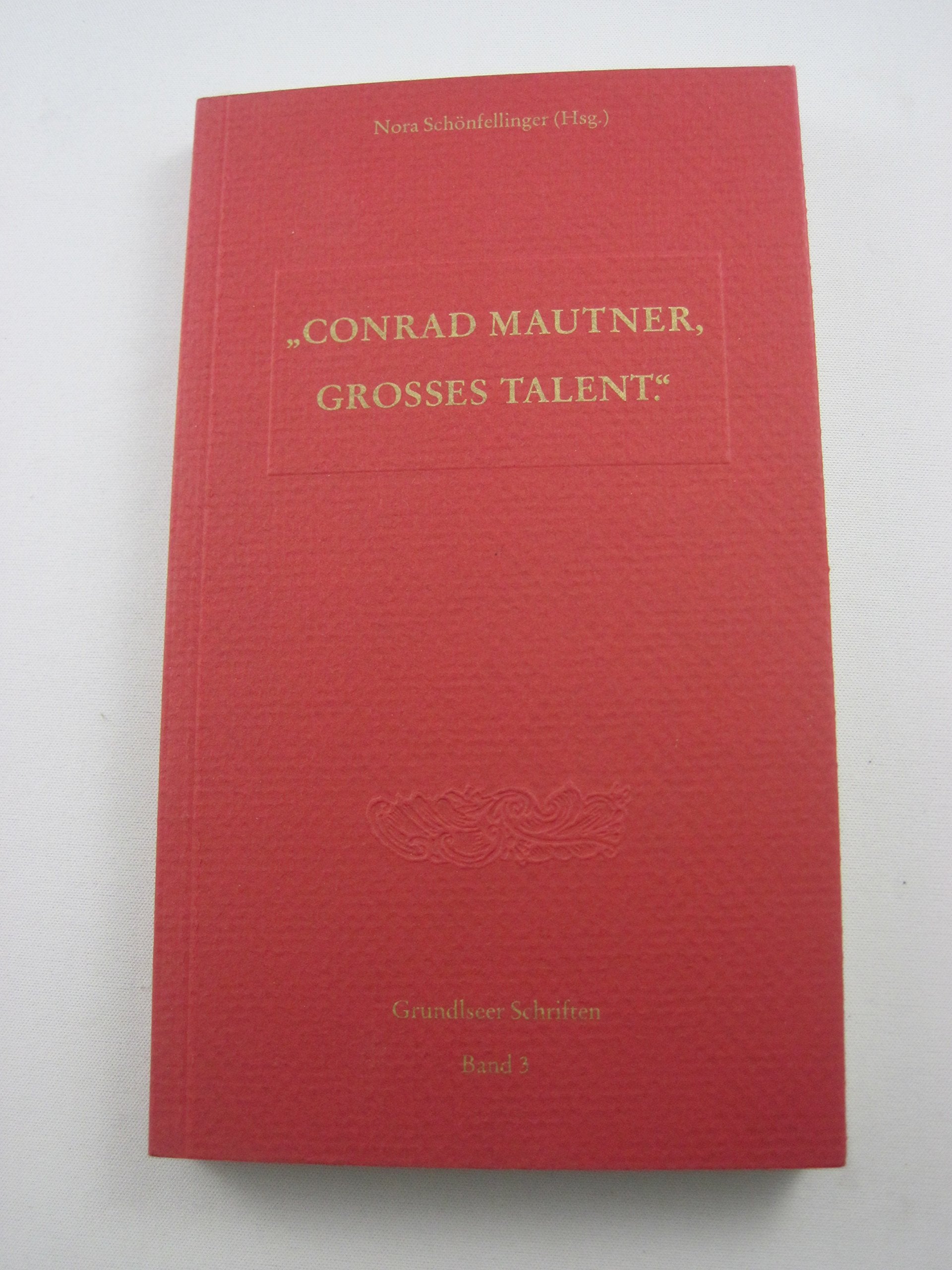 Conrad Mautner - Grosses Talent: Ein Wiener Volkskundler aus dem Ausseerland (Grundlseer Schriften) Books