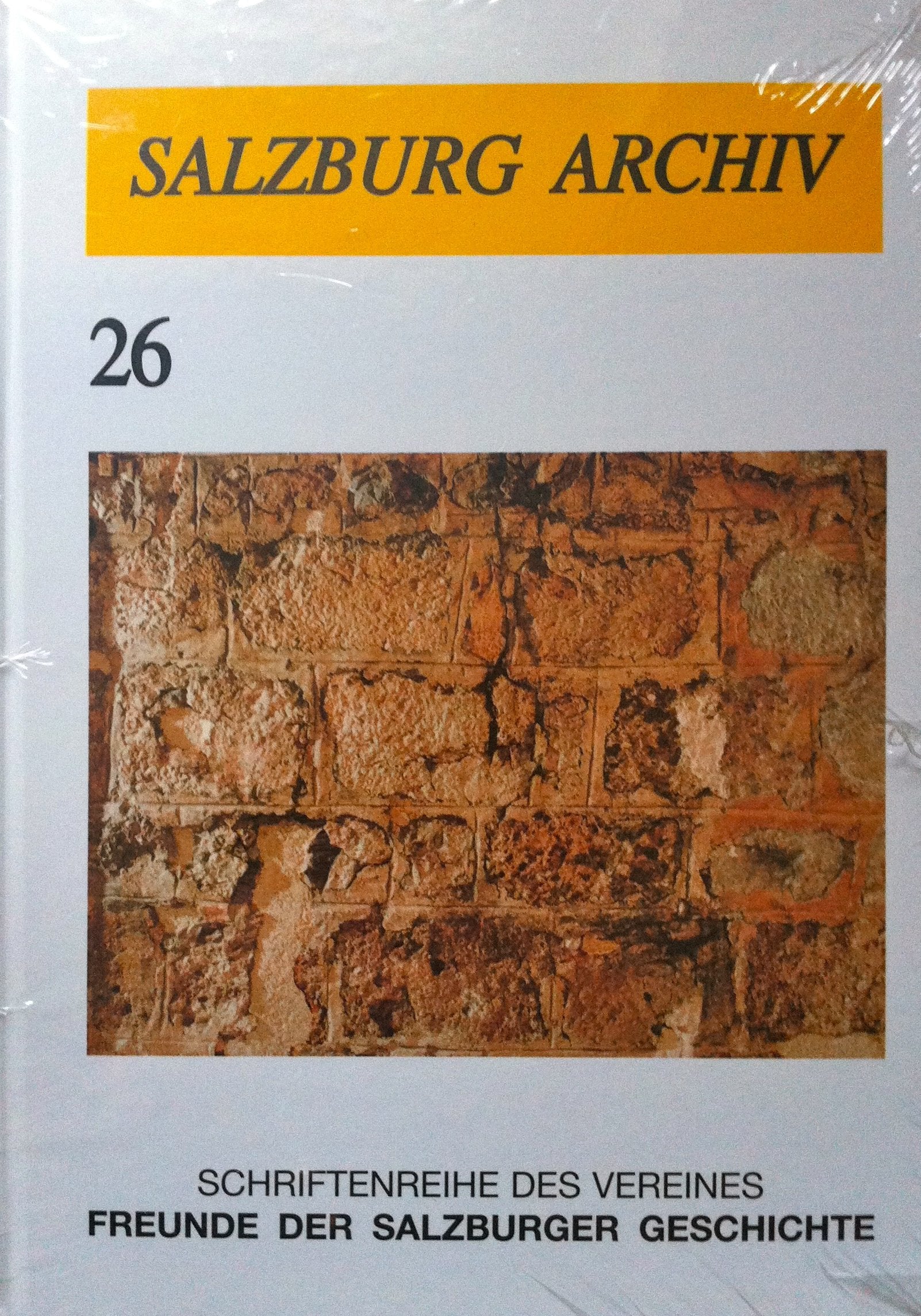 Schriften des Vereines Freunde der Salzburger Geschichte (Salzburg Archiv) Politics & History