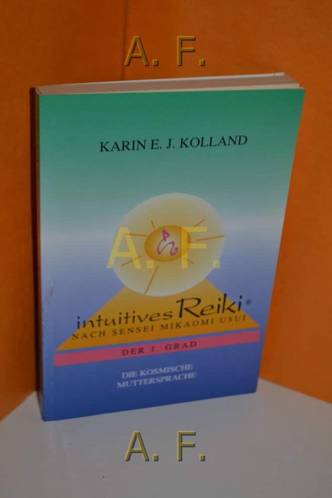 Intuitives Reiki nach Sensei Mikaomi Usui, Der 1. Grad: Die kosmische Muttersprache Leisure & Fun