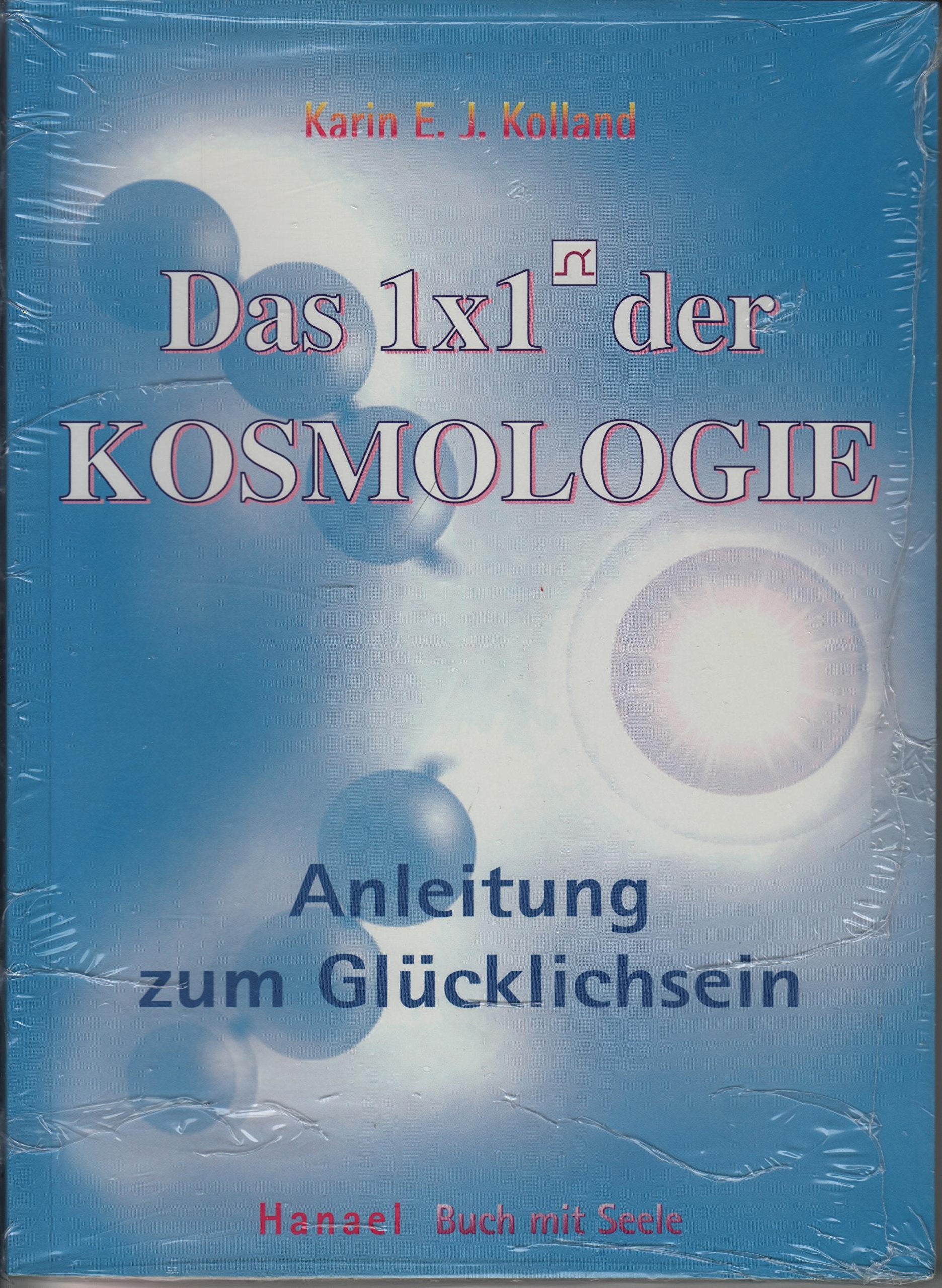 Das 1x1 der Kosmologie: Anleitung zum Glücklichsein. Wie Wissen zur Weisheit wird: Anleitung zum Glücklichsein. Hanael Fachbuch mit Seele Lifestyle
