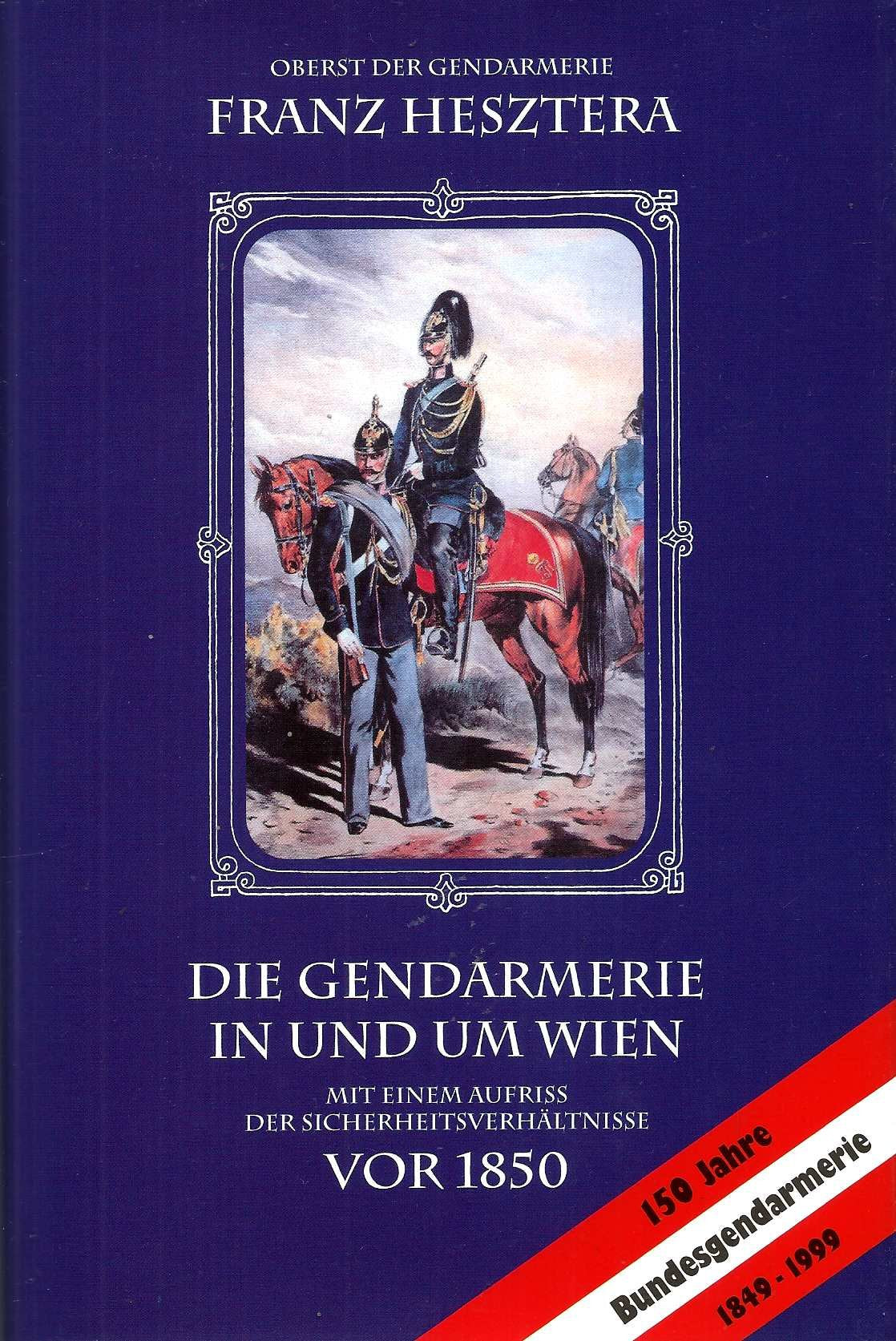 Die Gendarmerie in und um Wien. Mit einem Aufriss der Sicherheitsverhältnisse vor 1850 book