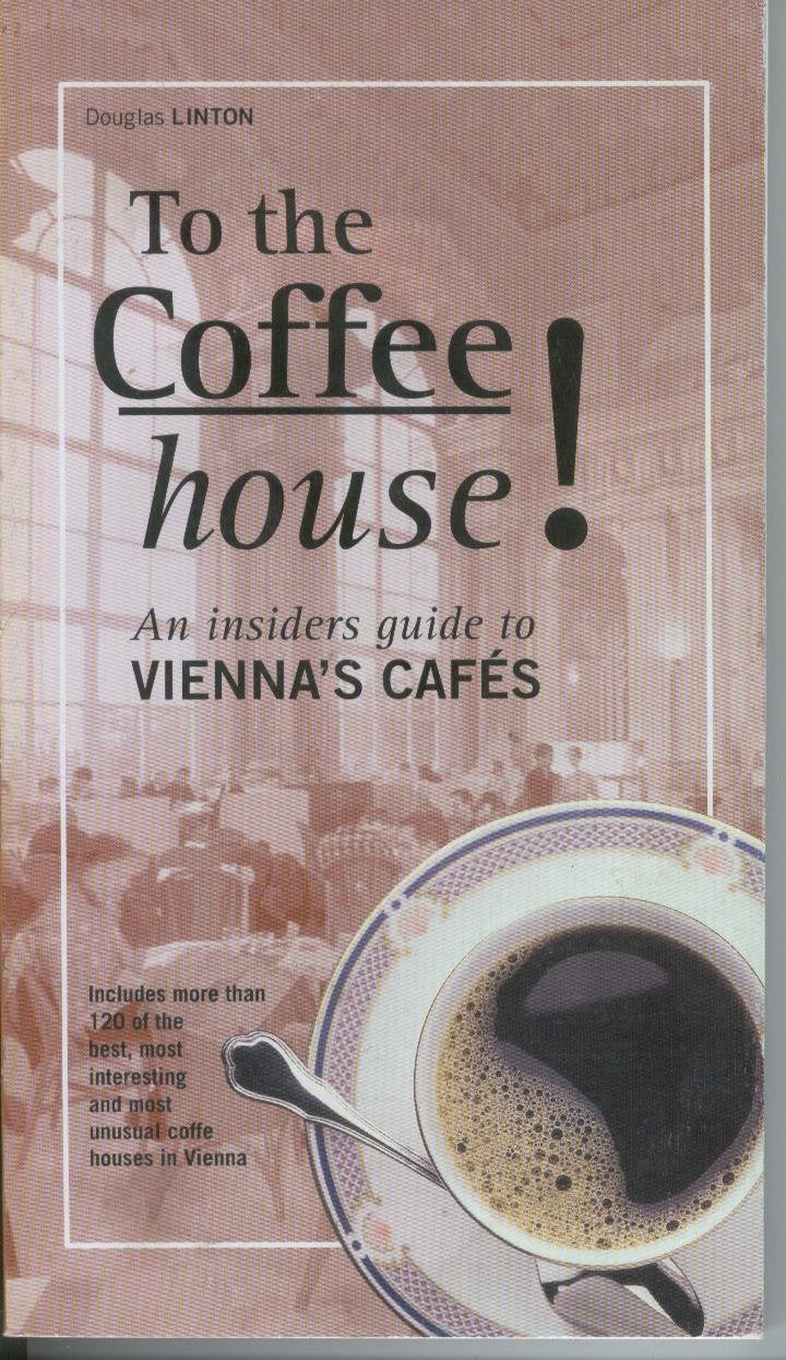 To the Coffee House! An Insiders Guide to Vienna's Cafes Books