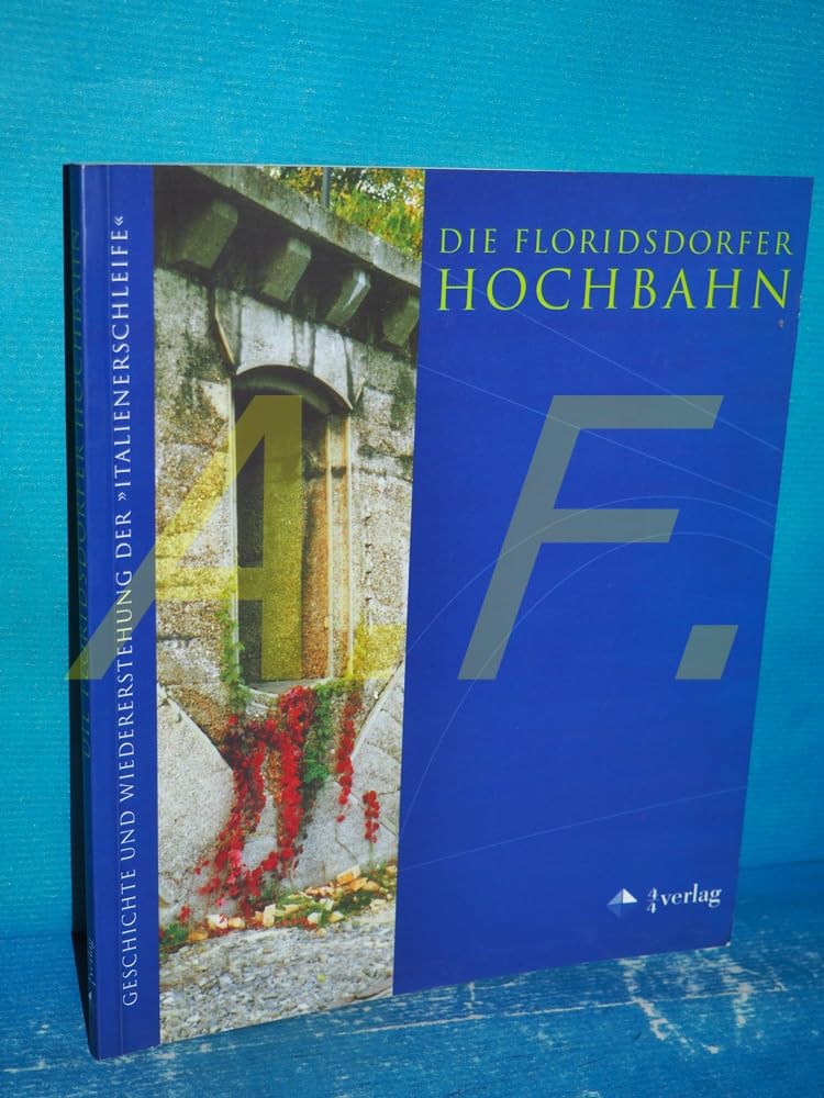 Die Floridsdorfer Hochbahn. Geschichte und Wiedererstehung der "Italienerschleife" Politics & History